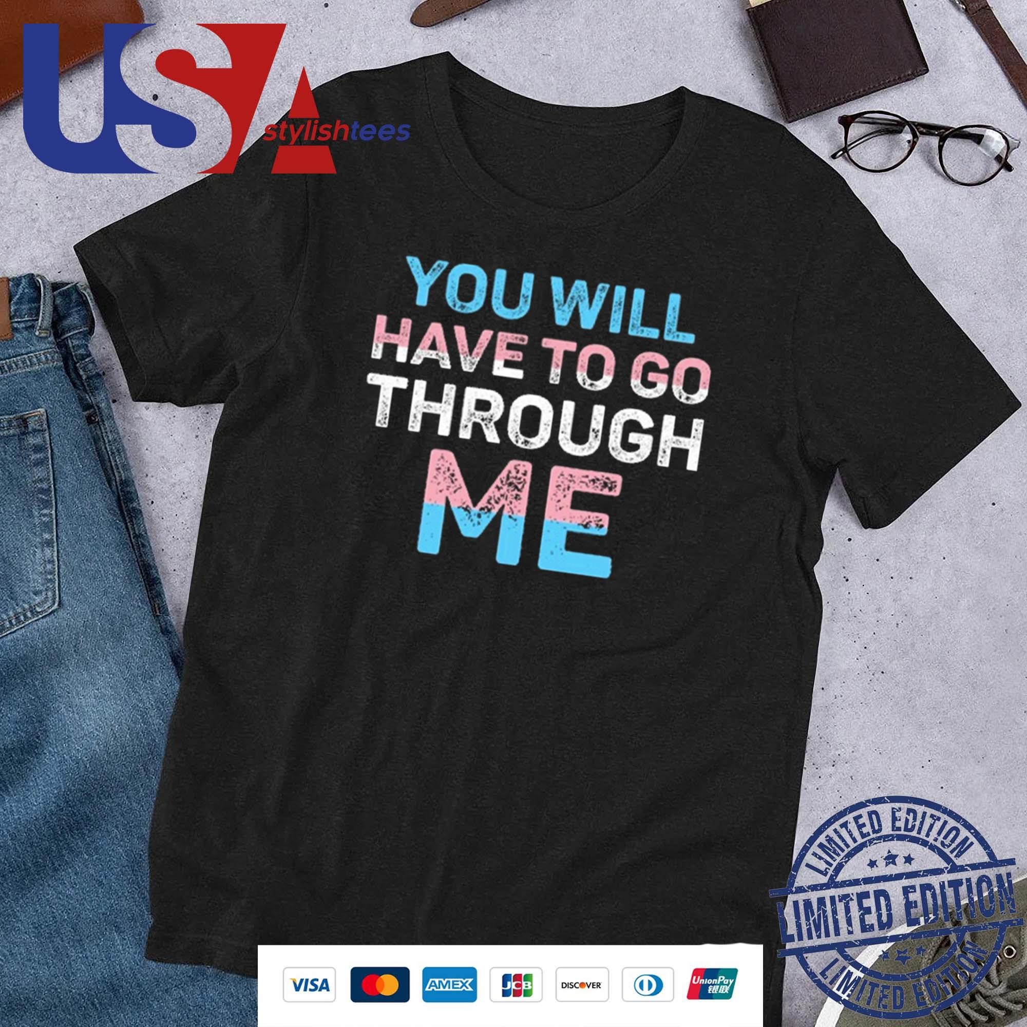 Official You Will Have To Go Through Me Trans 2024 Shirt, hoodie, sweater,  long sleeve and tank top