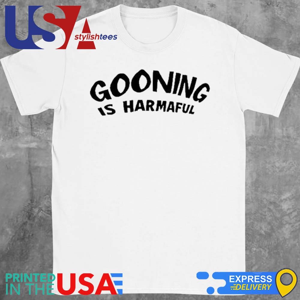 Gooning Is Harmaful Shirt, hoodie, sweater, long sleeve and tank top