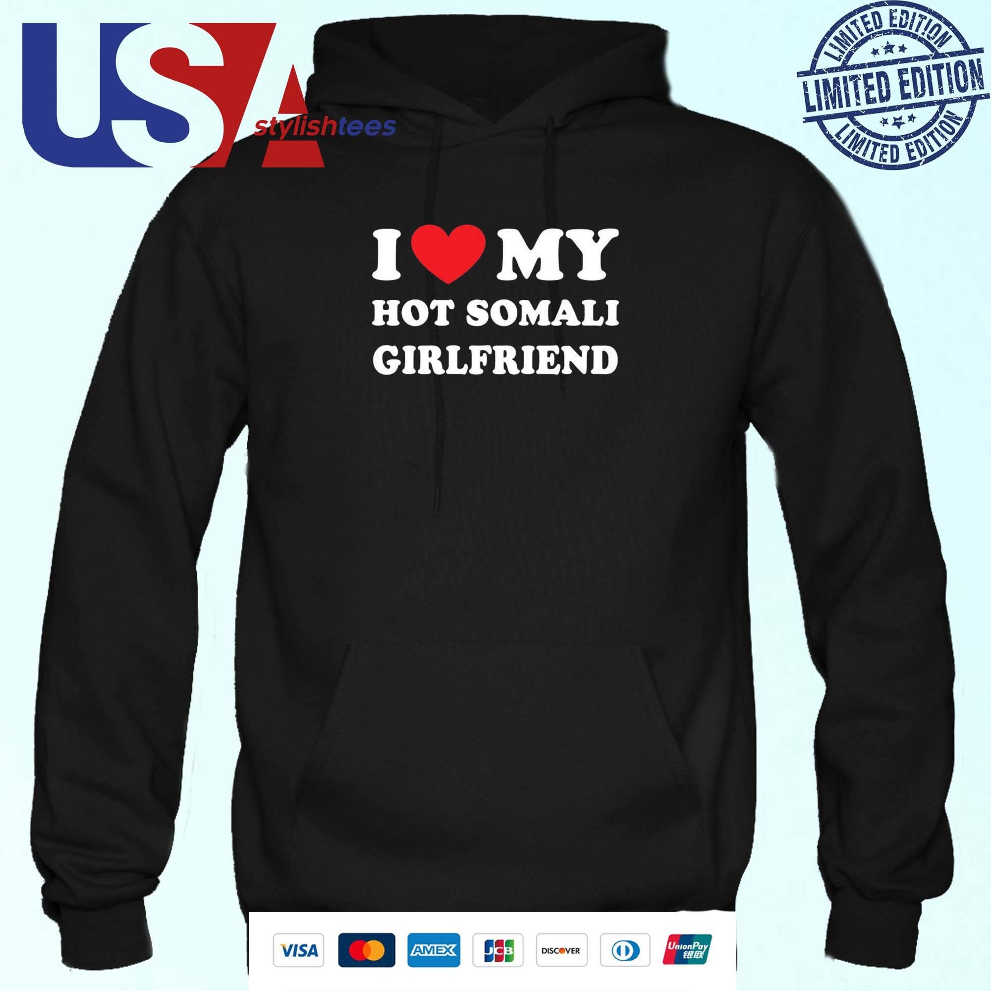 I Love My Hot Somali Girlfriend Shirt, hoodie, sweater, long sleeve and  tank top