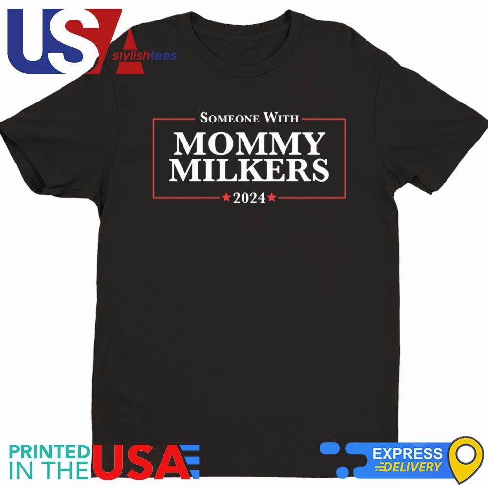 Official Someone With Mommy Milkers 2024 Shirt, hoodie, sweater, long  sleeve and tank top