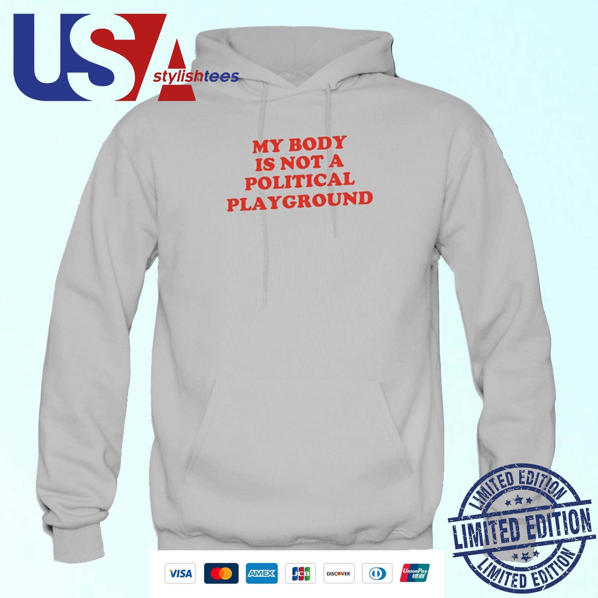 Chnge My Body Is Not A Political Playground Hoodie