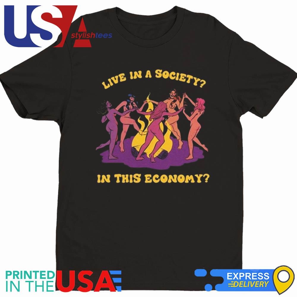 Tragicgirlsco Live In A Society In This Economy Shirt