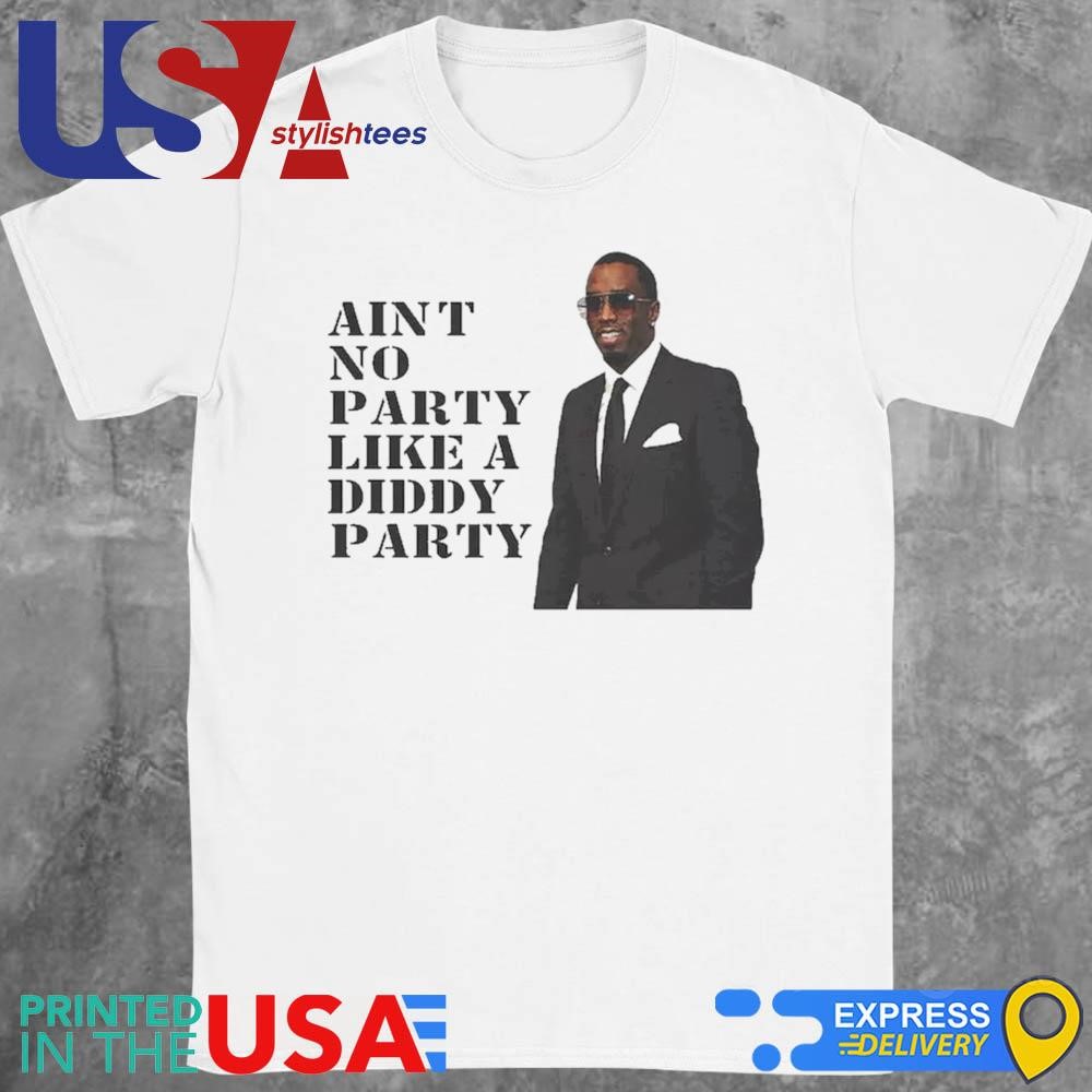 Ain't No Party Like A Diddy Party Rappers Shirt