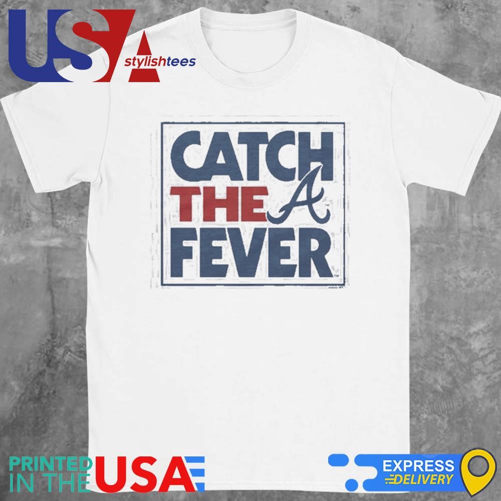 Atlanta Braves Catch The Fever 2024 Shirt