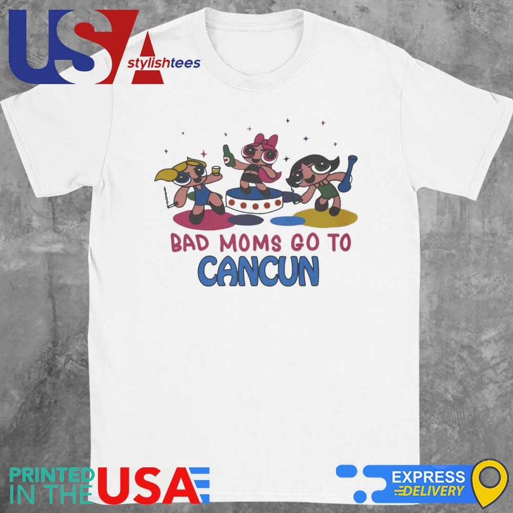 Bad Moms Go To Cancun Shirt