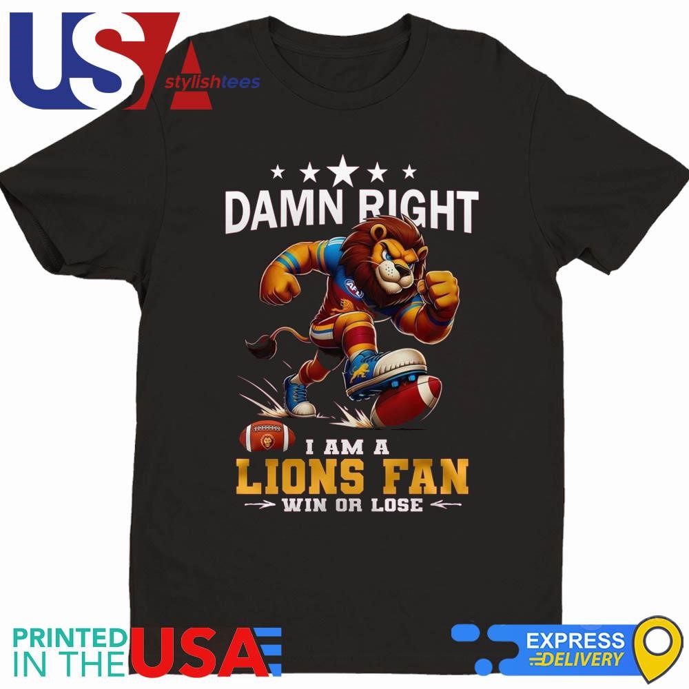 Brisbane Lions Damn Right I Am A Lions Fan Win Or Lose Mascot Shirt