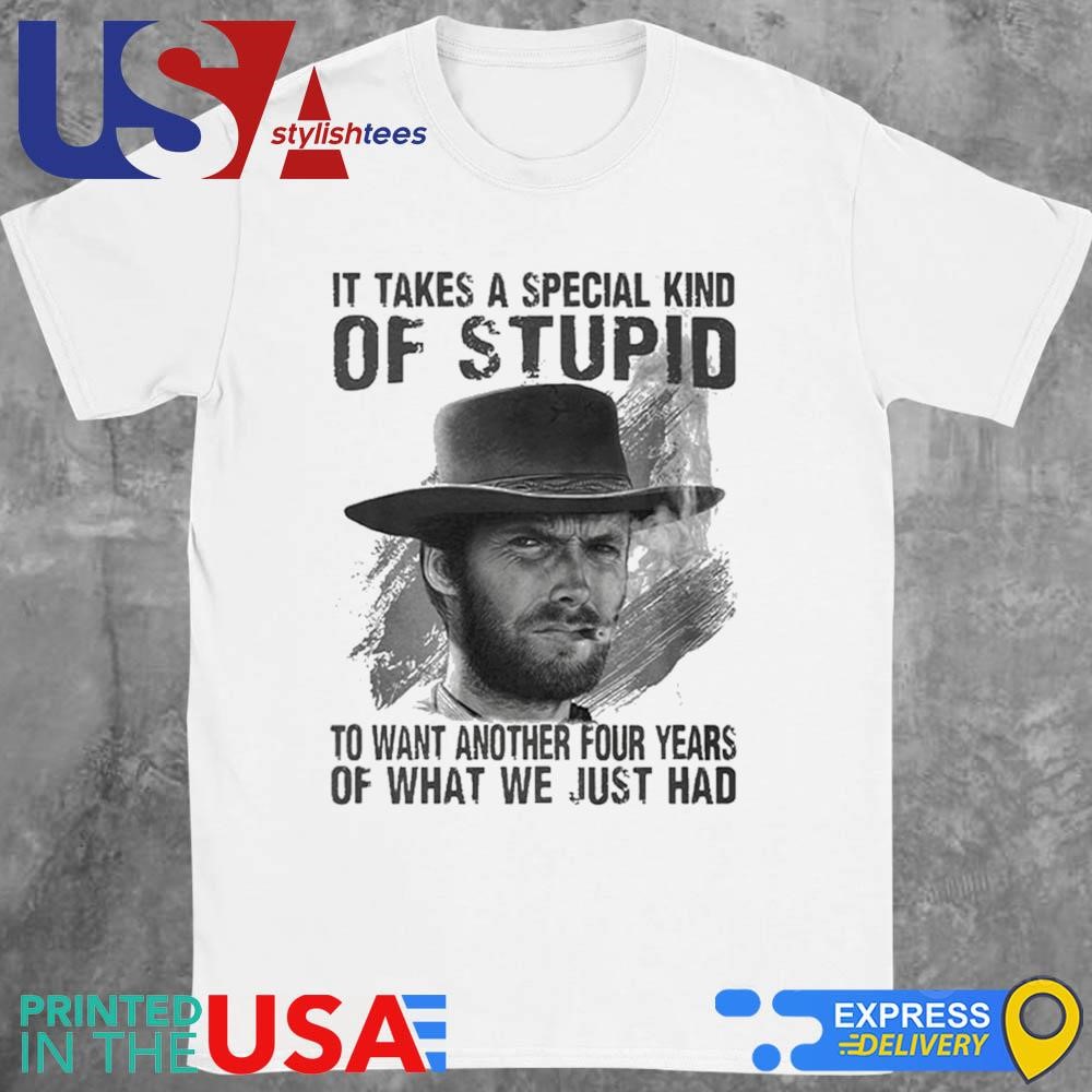 Clint Eastwood It Takes A Special Kind Of Stupid Shirt