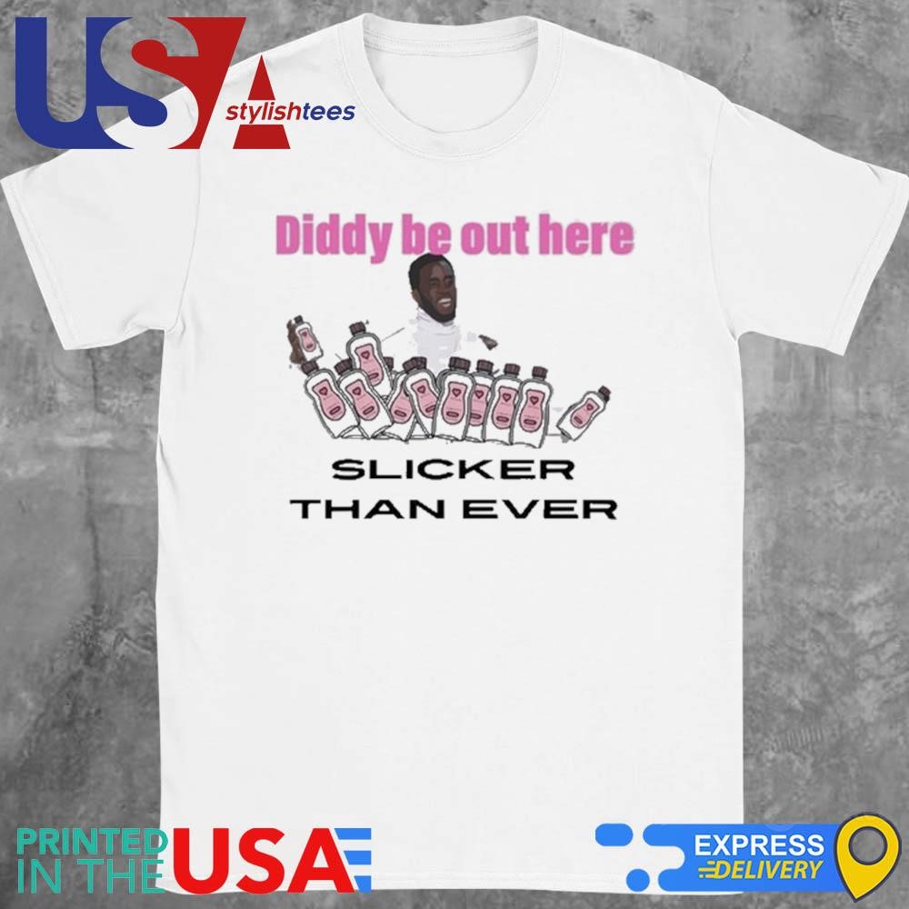 Diddy Be Out Here Slicker Than Ever 2024 Shirt