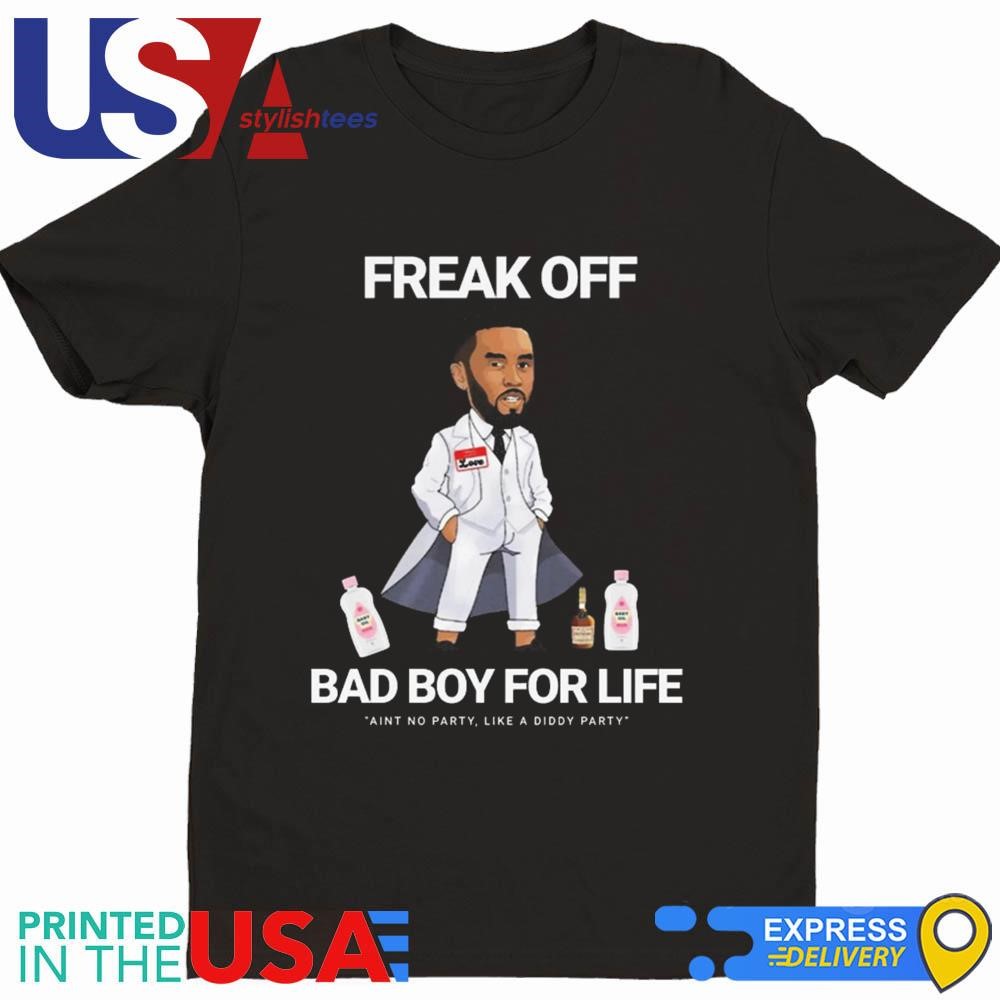 Freak Off Bad Boy For Life Aint No Party Like A Diddy Party Shirt