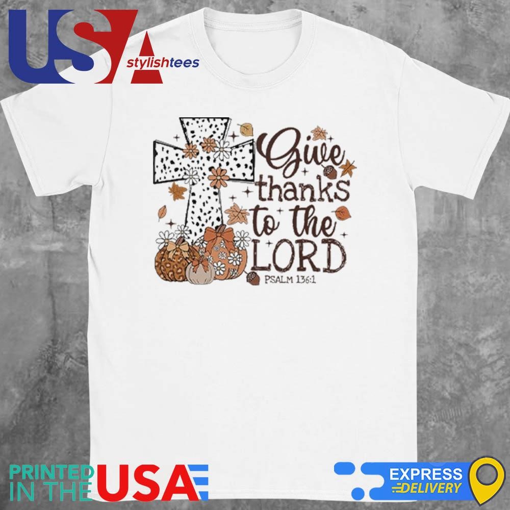 Give Thanks To The Lord Thanksgiving Shirt