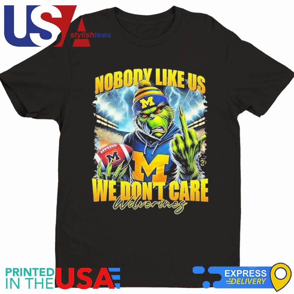 Grinch X Michigan Wolverines Nobody Like Us We Don't Care 2024 Shirt