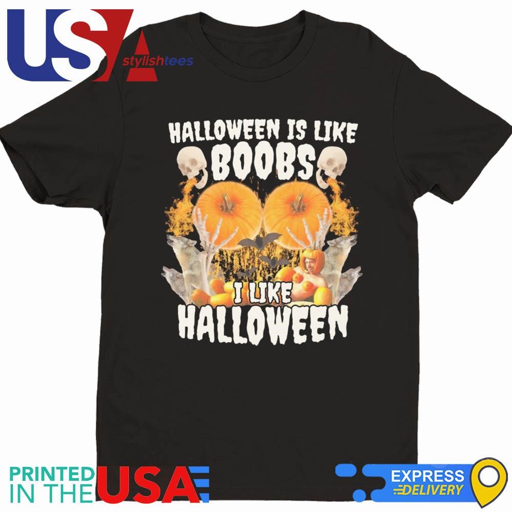 Halloween Is Like Boobs I Like Halloween 2024 Shirt