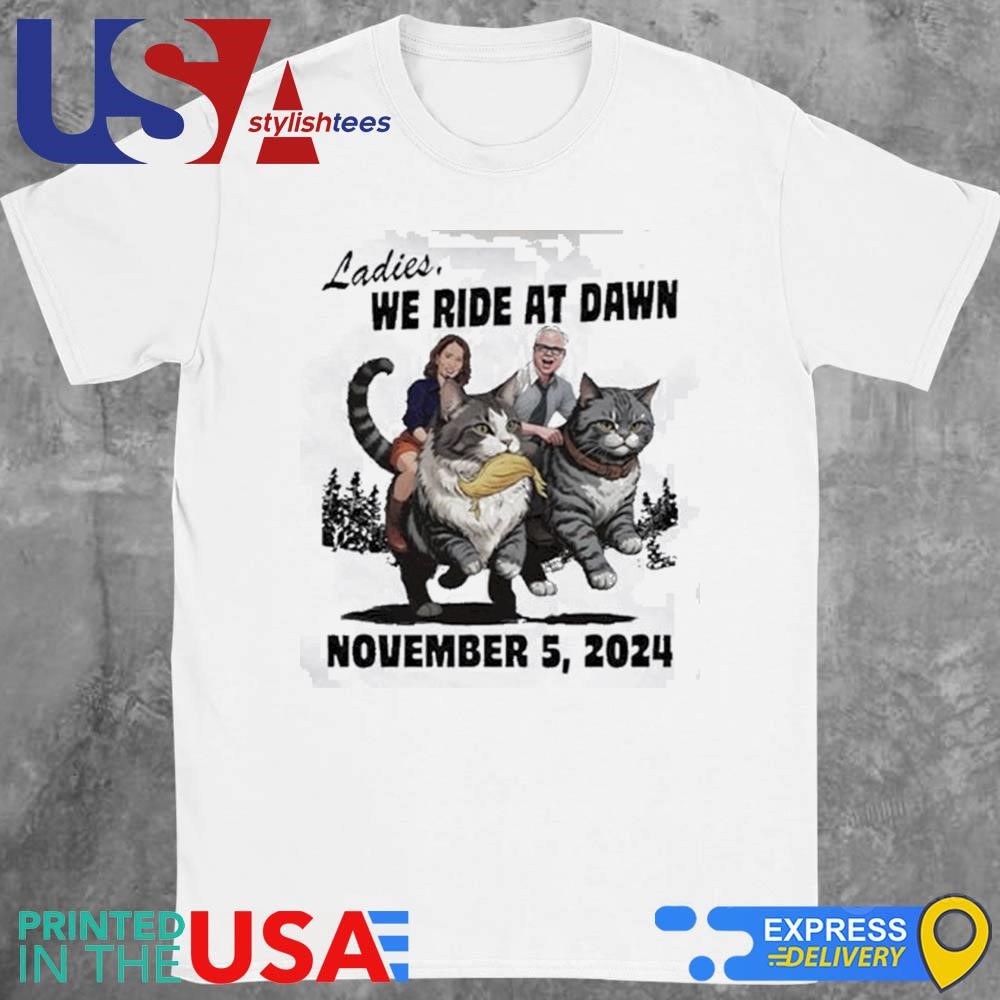 Harris And Walz Laddies We Ride At Dawn November 5 2024 Shirt