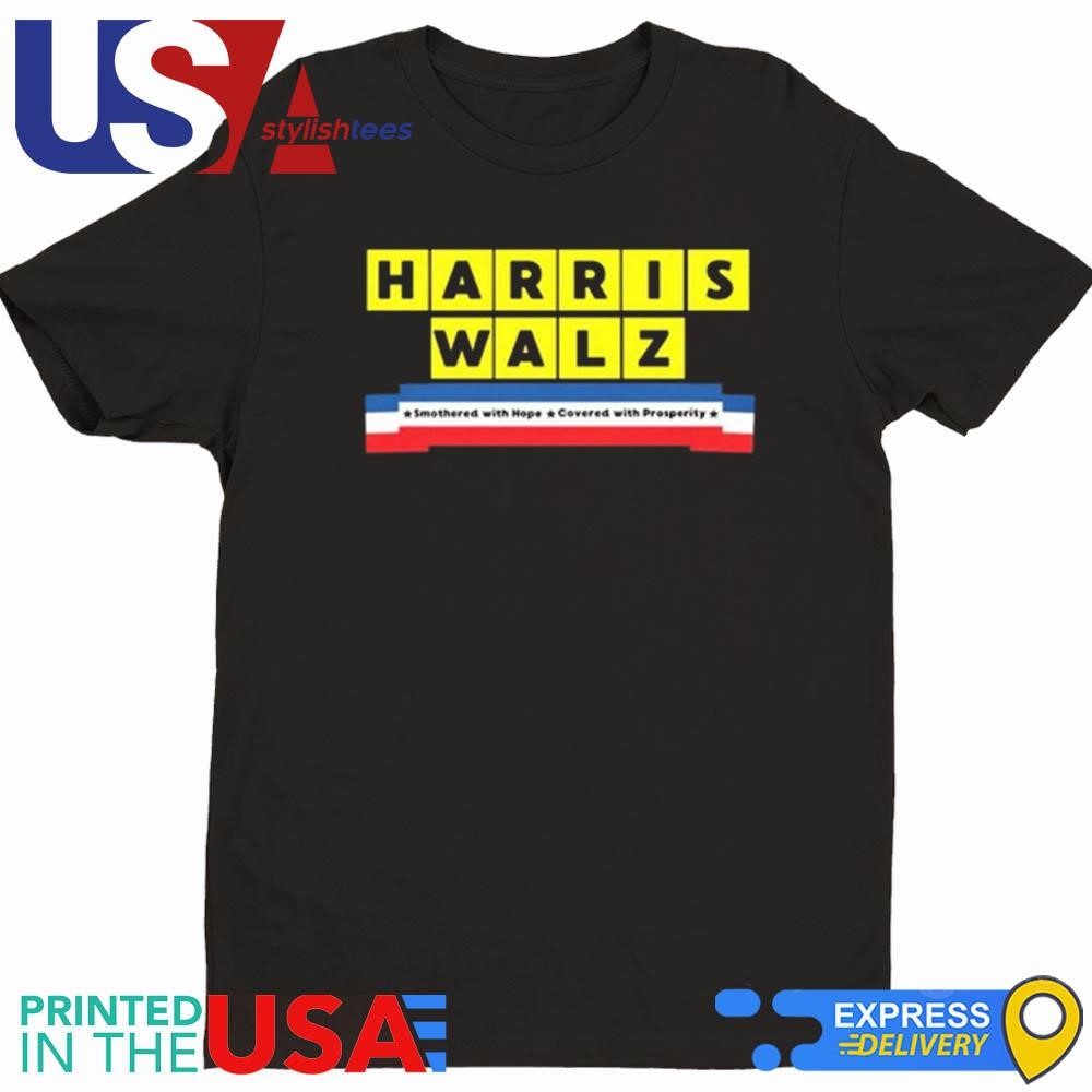 Harris Walz Smothered With Hope Covered With Prosperity Shirt