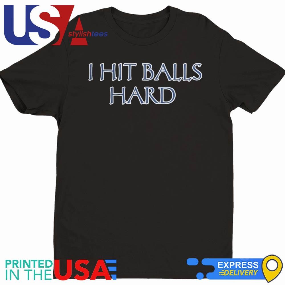 I Hit Balls Hard Shirt