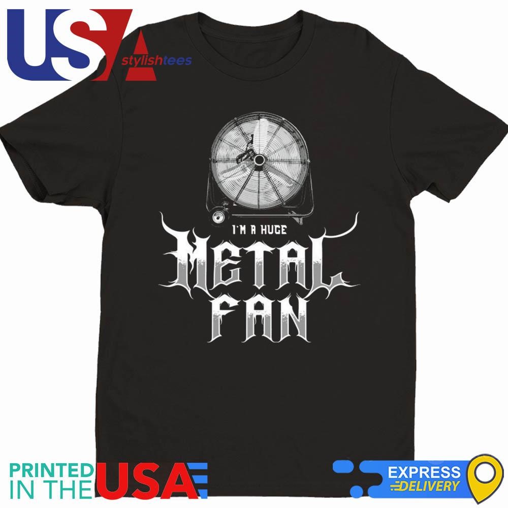 I'm A Huge Metal Fan Shirt