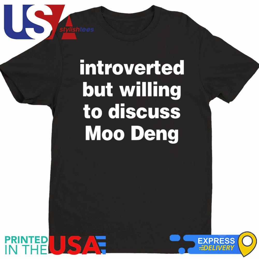 Introverted But Willing To Discuss Moo Deng Shirt