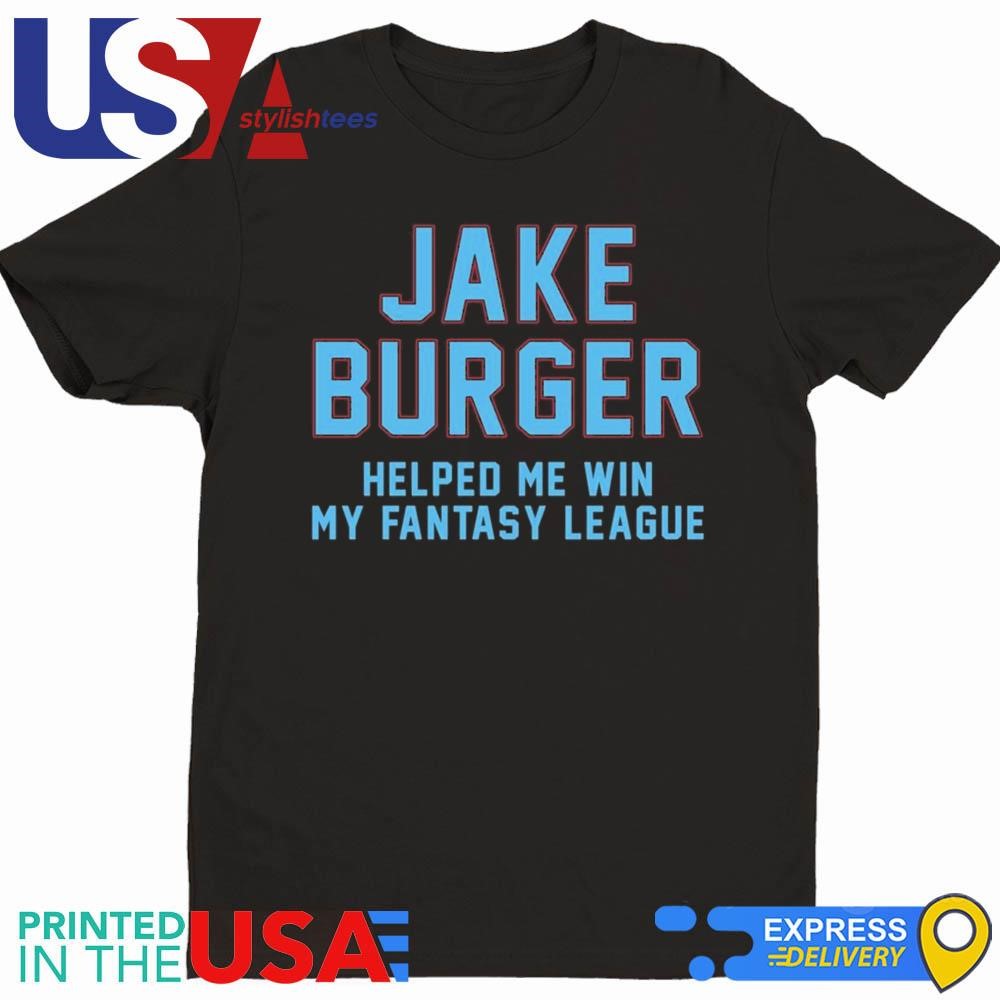 Jake Burger Helped Me Win My Fantasy League Shirt