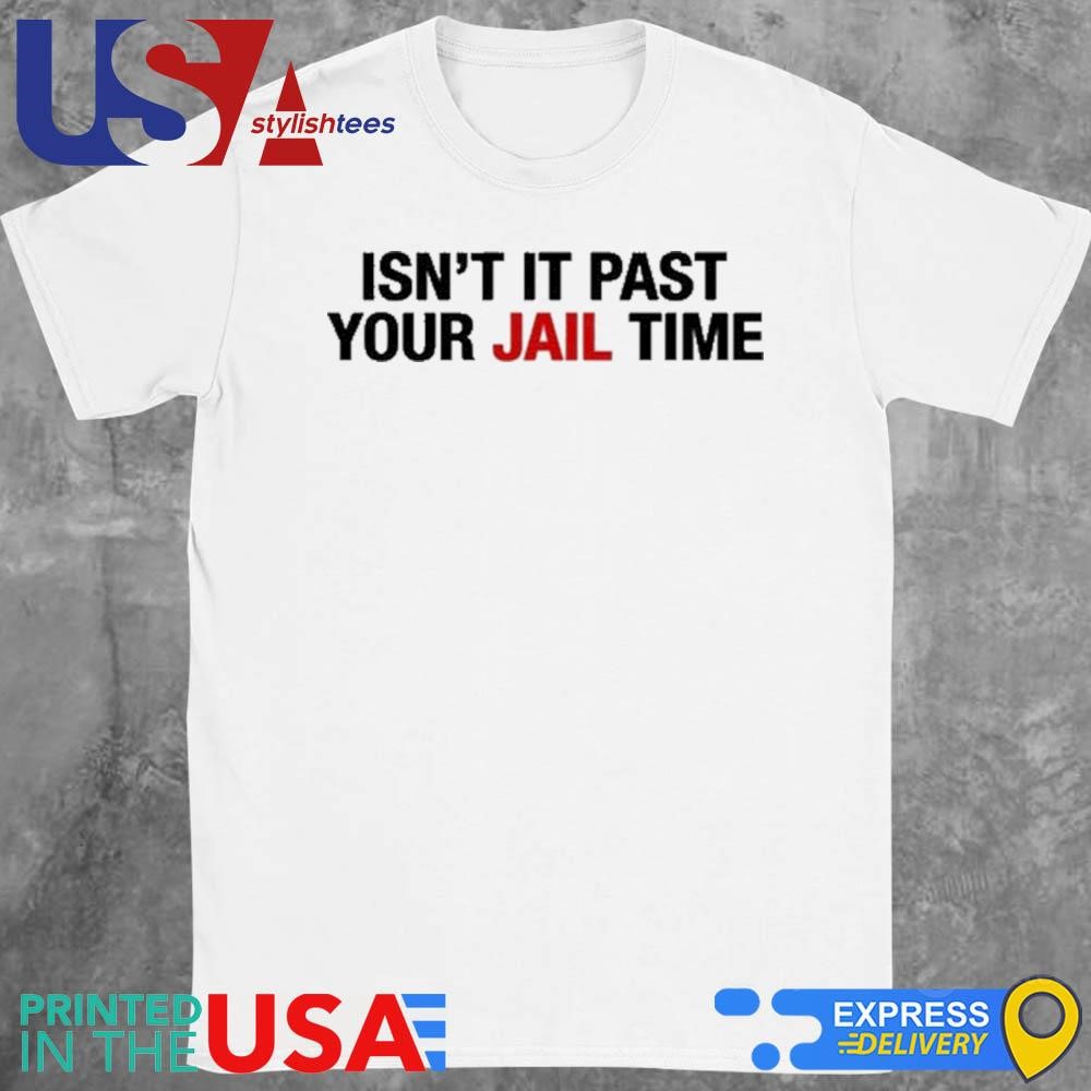 Jimmy Kimmel's Wife Isn't It Past Your Jail Time Shirt