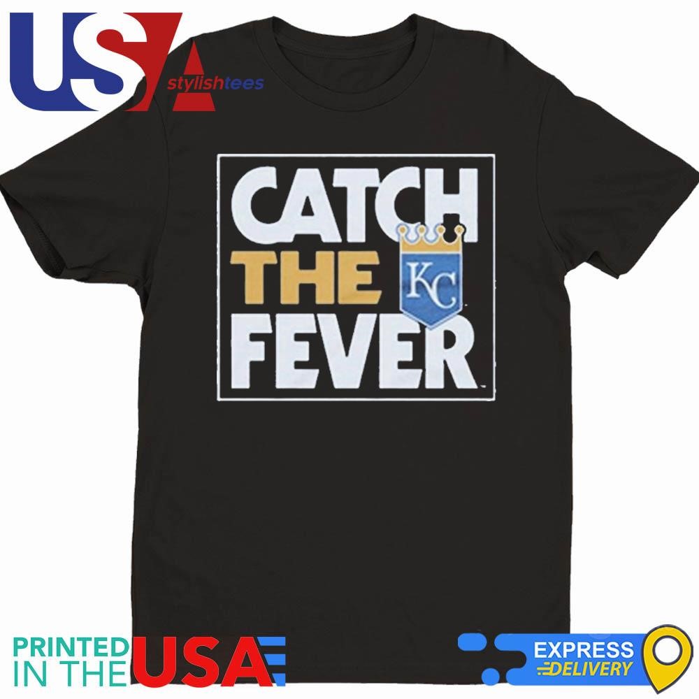 Kansas City Royals Catch The Fever 2024 Shirt