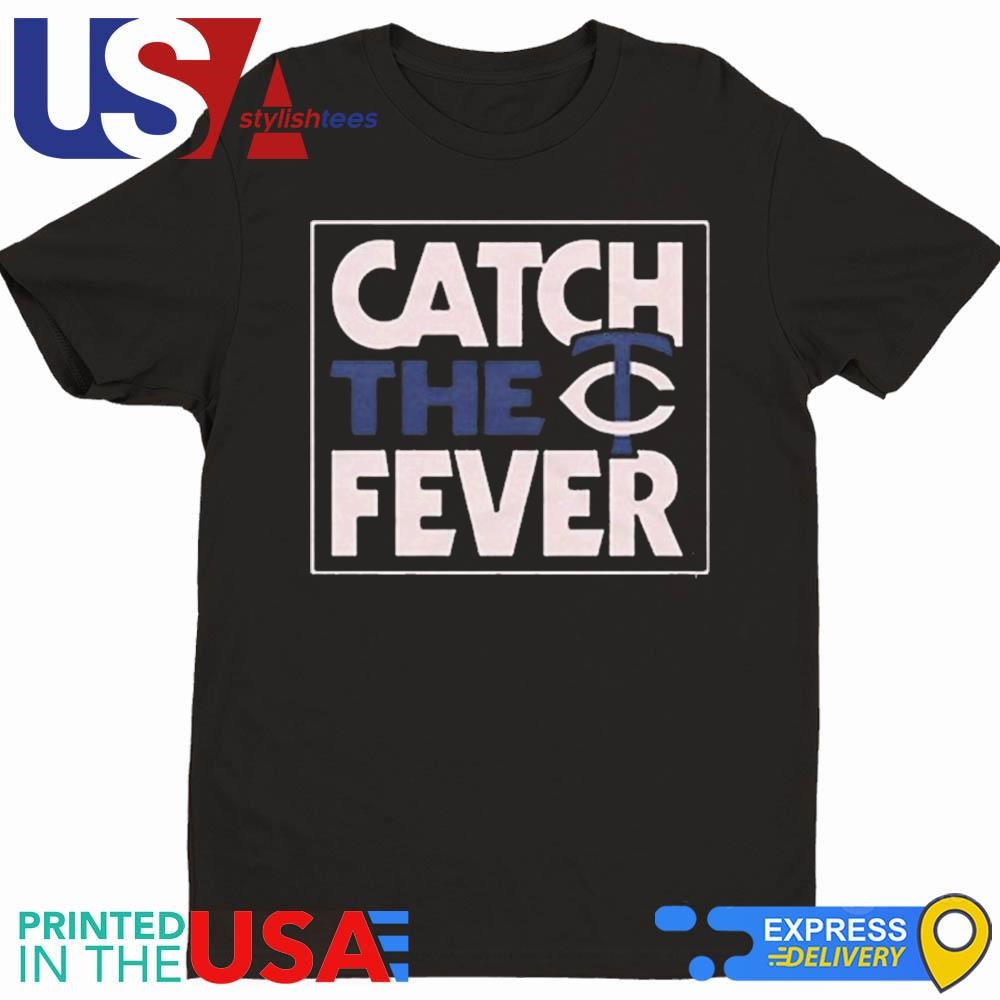 Minnesota Twins Catch The Fever 2024 Shirt