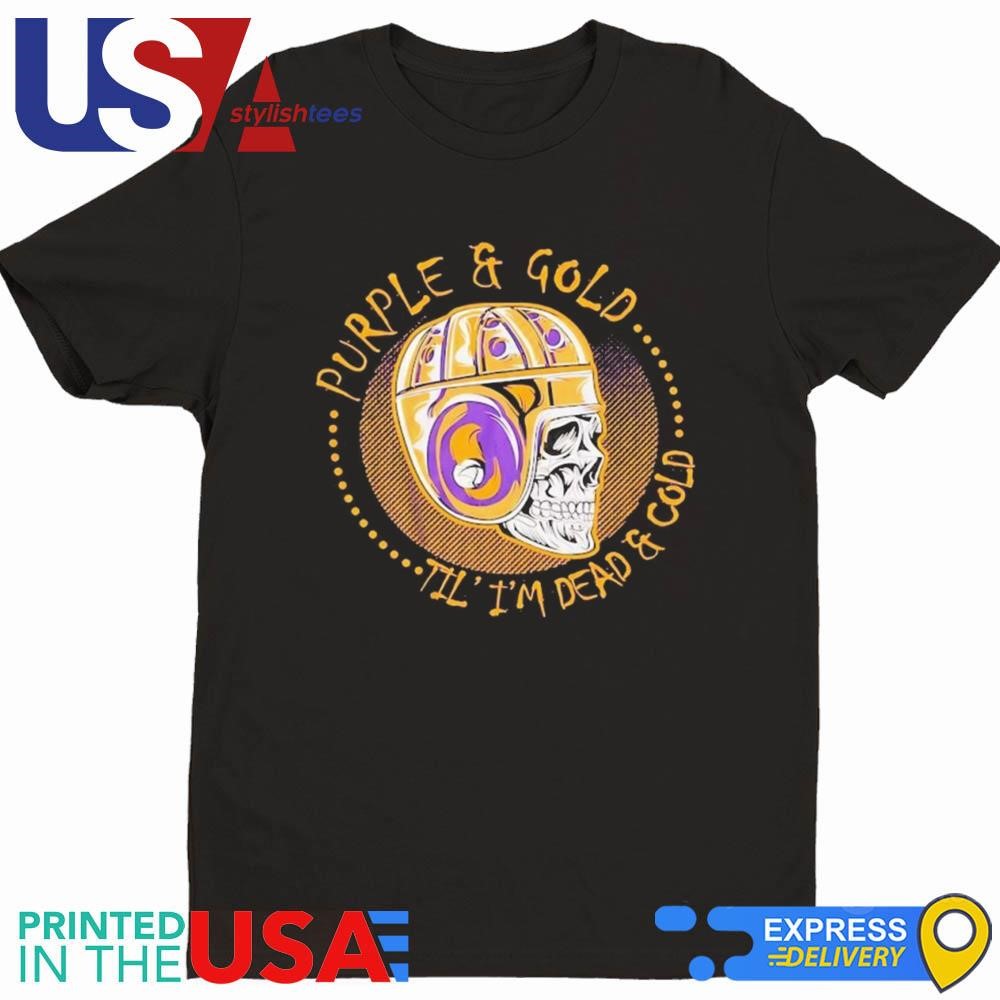 Minnesota Vikings Purple & Gold Til I'm Dead & Cold Skol Shirt