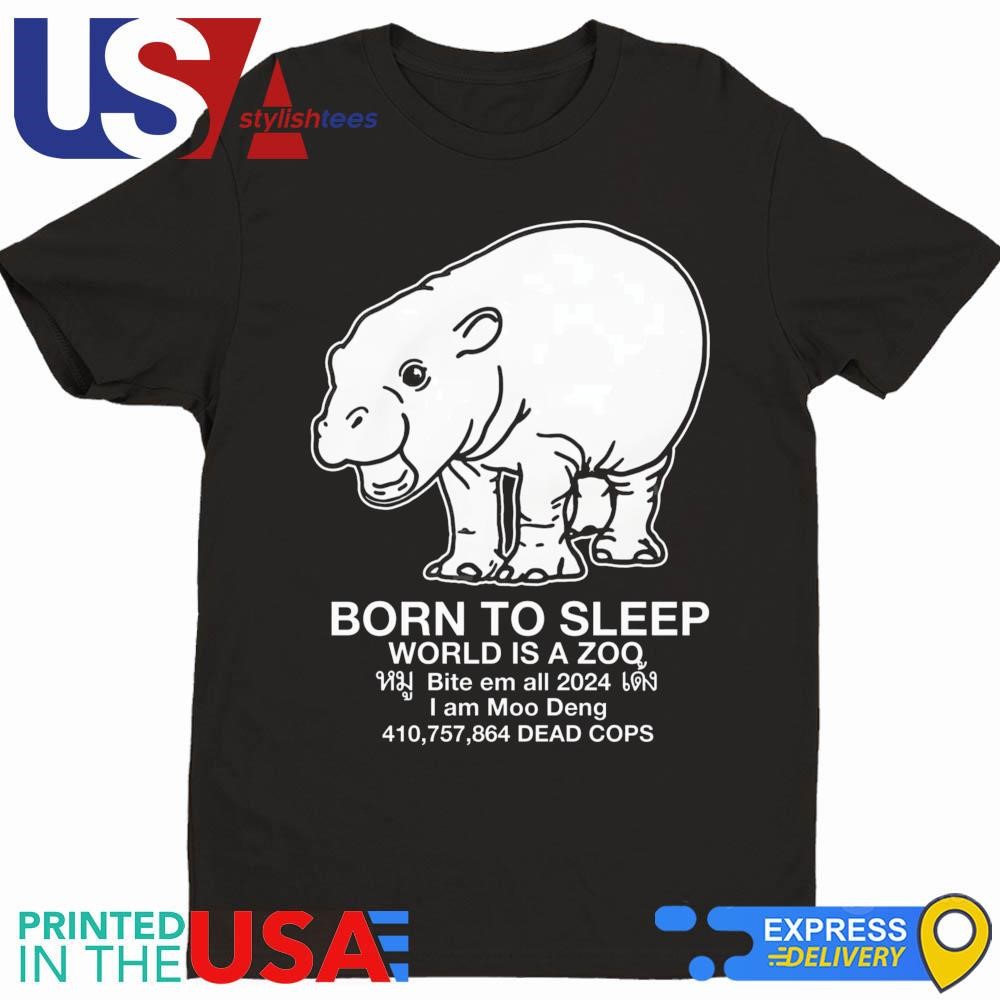 Moo Deng Born to Sleep World Is A Zoo Shirt