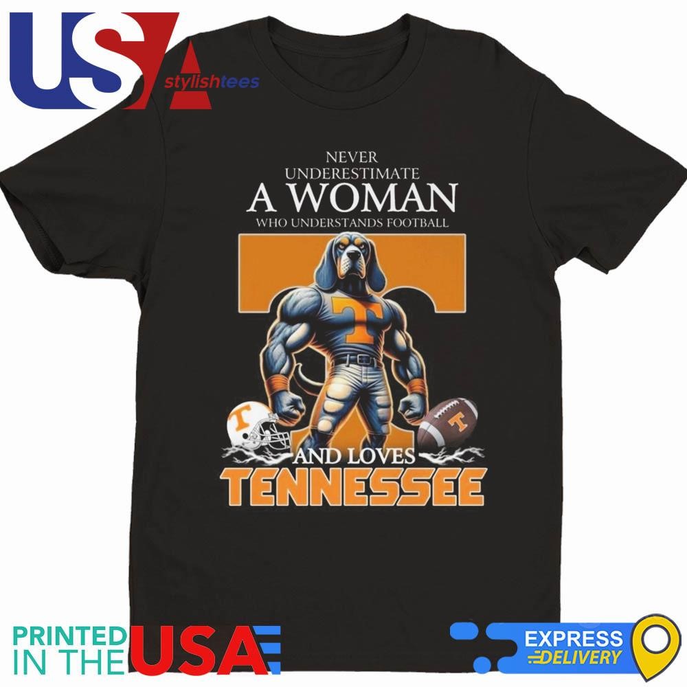 Never Underestimate A Woman Who Understands Football And Loves Tennessee Volunteers Mascot Shirt