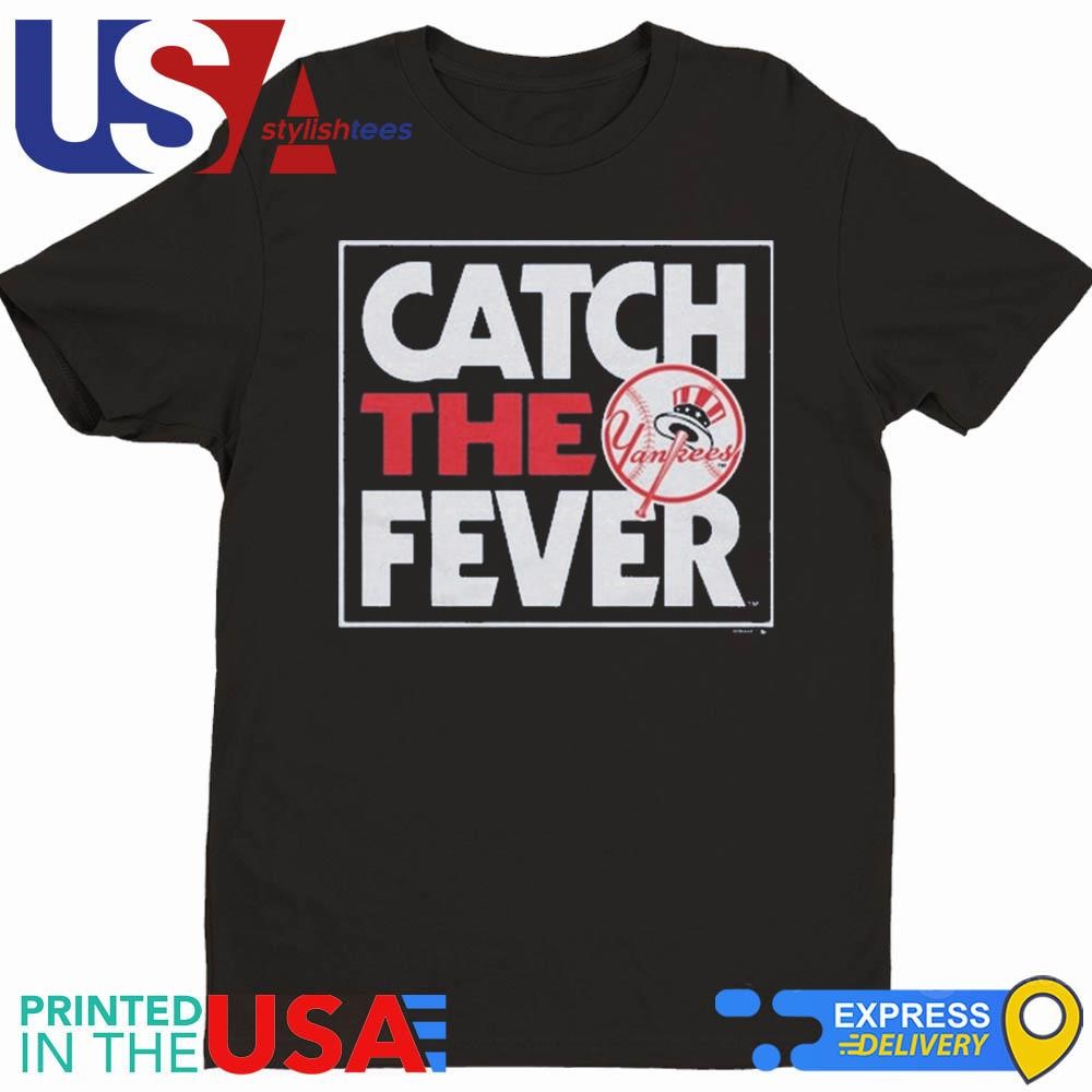 New York Yankees Catch The Fever 2024 Shirt