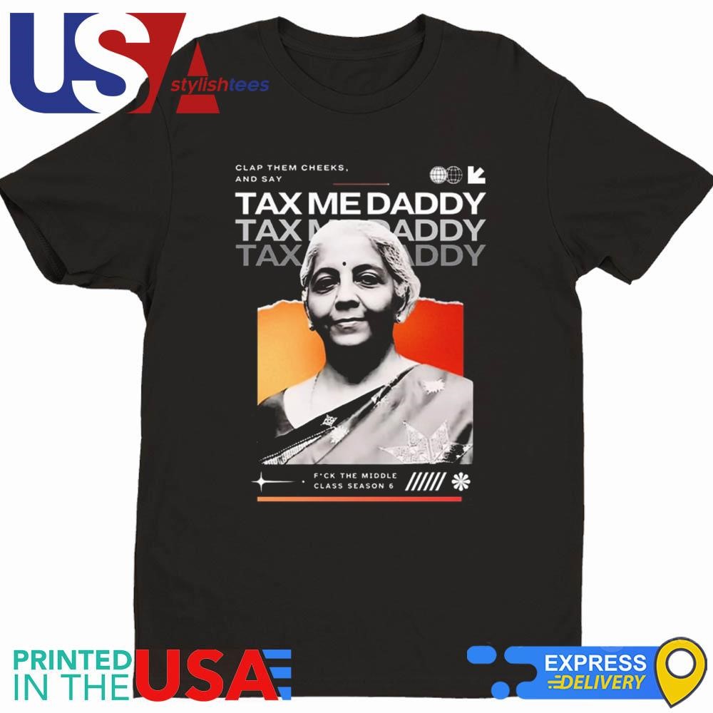 Nirmala Sitharaman Clap Them Cheeks And Say Tax Me Daddy Shirt