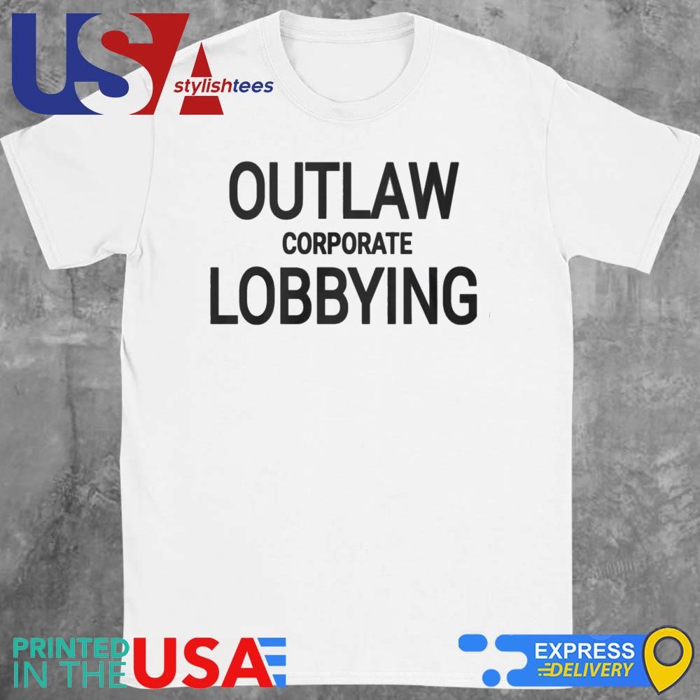 Outlaw Corporate Lobbying Shirt