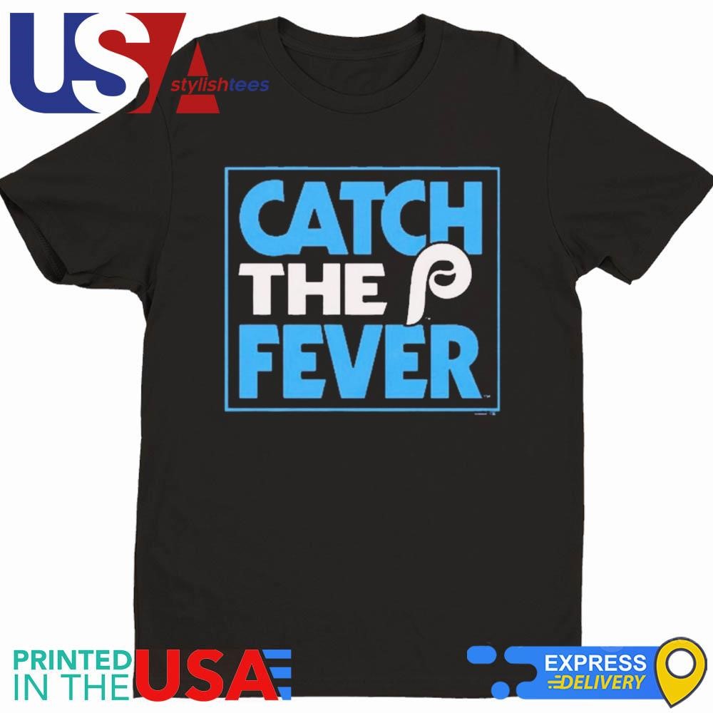 Philadelphia Phillies Catch The Fever 2024 Shirt