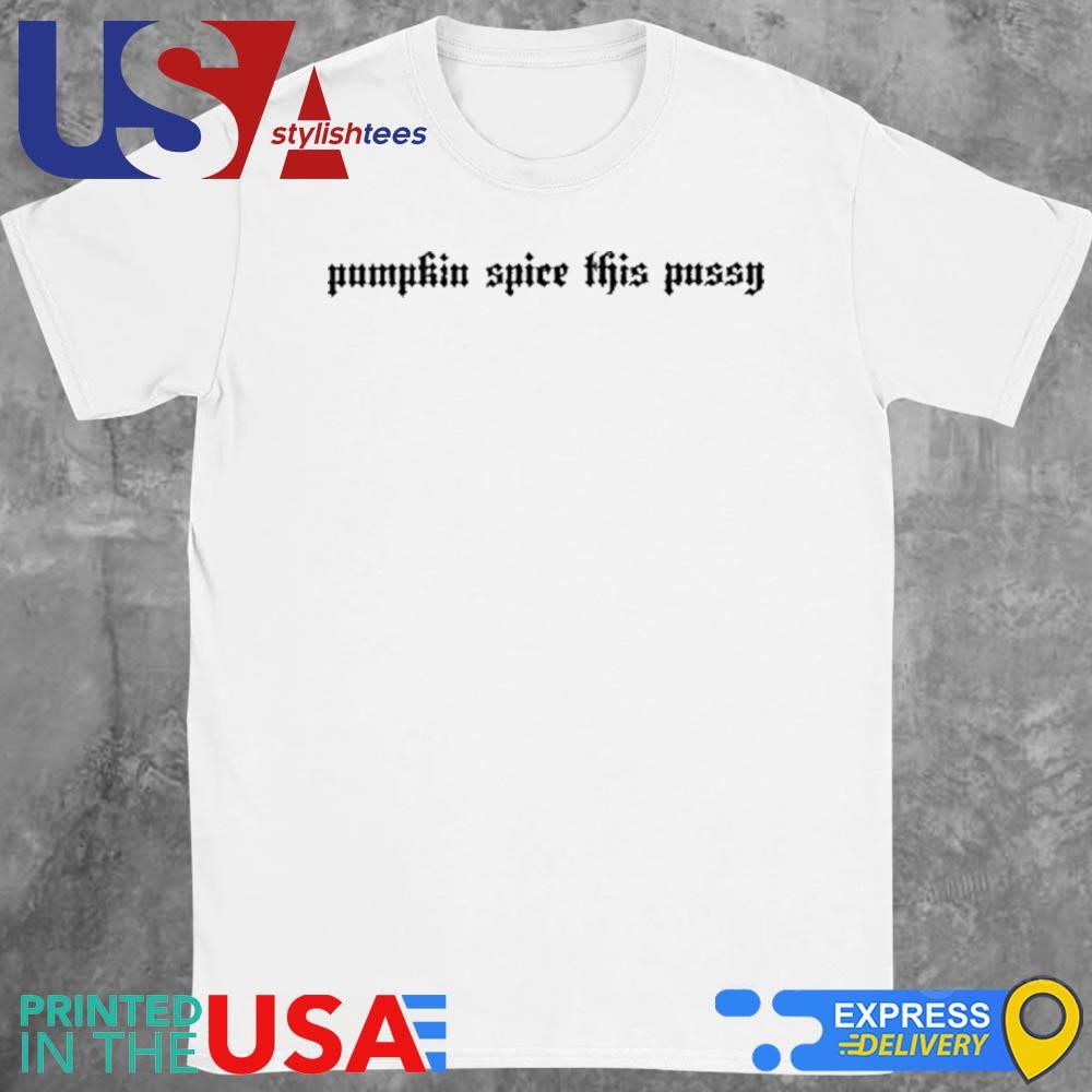 Pumpkin Spice This Pussy Halloweenie Ii Shirt