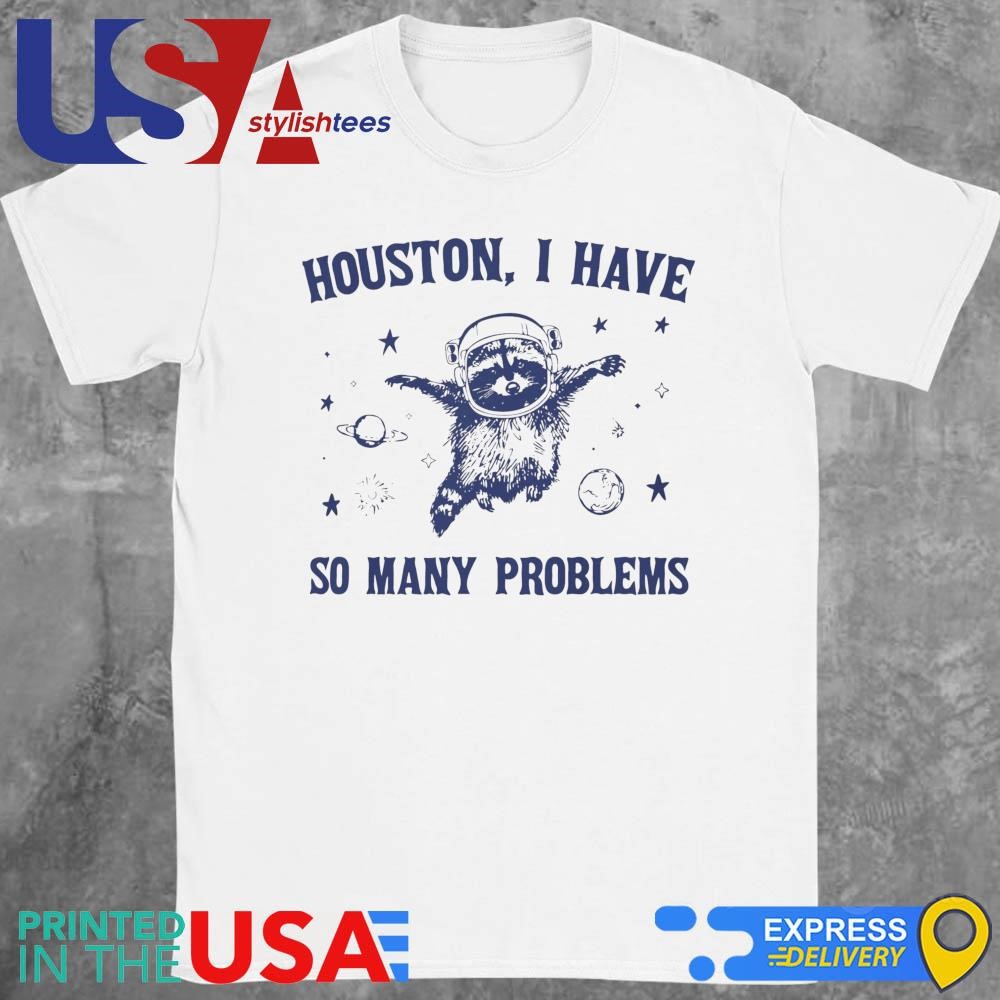 Raccoon Houston I Have So Many Problems Shirt