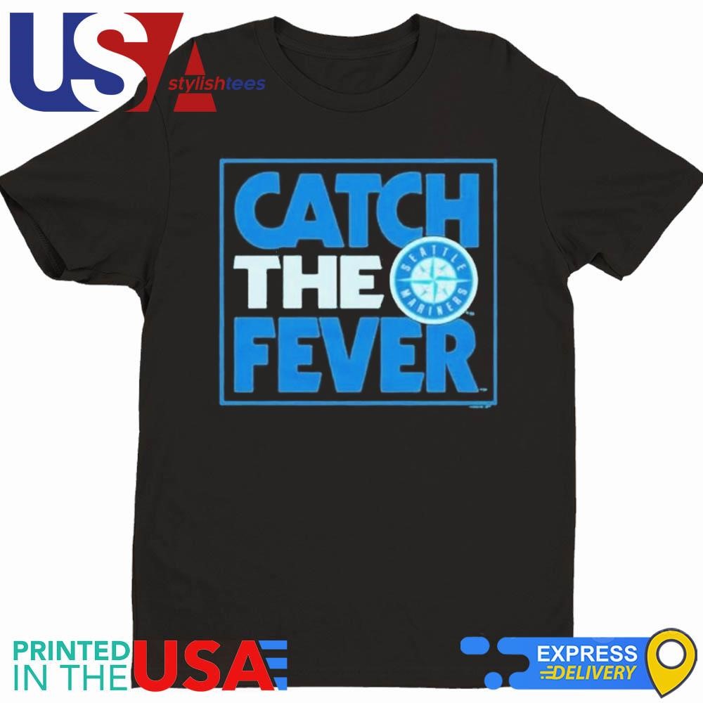 Seattle Mariners Catch The Fever 2024 Shirt