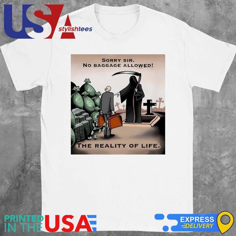 Sorry Sir No Baggage Allowed The Reality Of Life Shirt