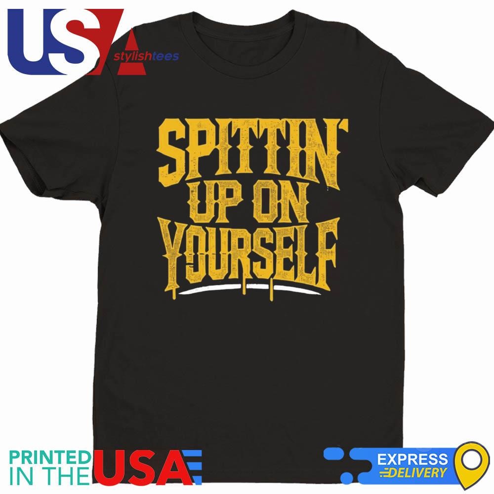 Spitting' Up On Yourself Shirt