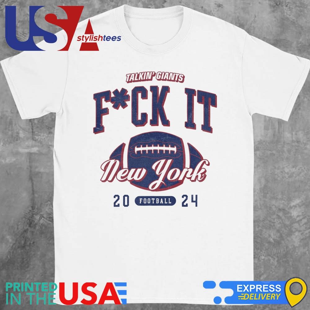 Talkin' Giants Fuck It New York Giants 2024 Shirt