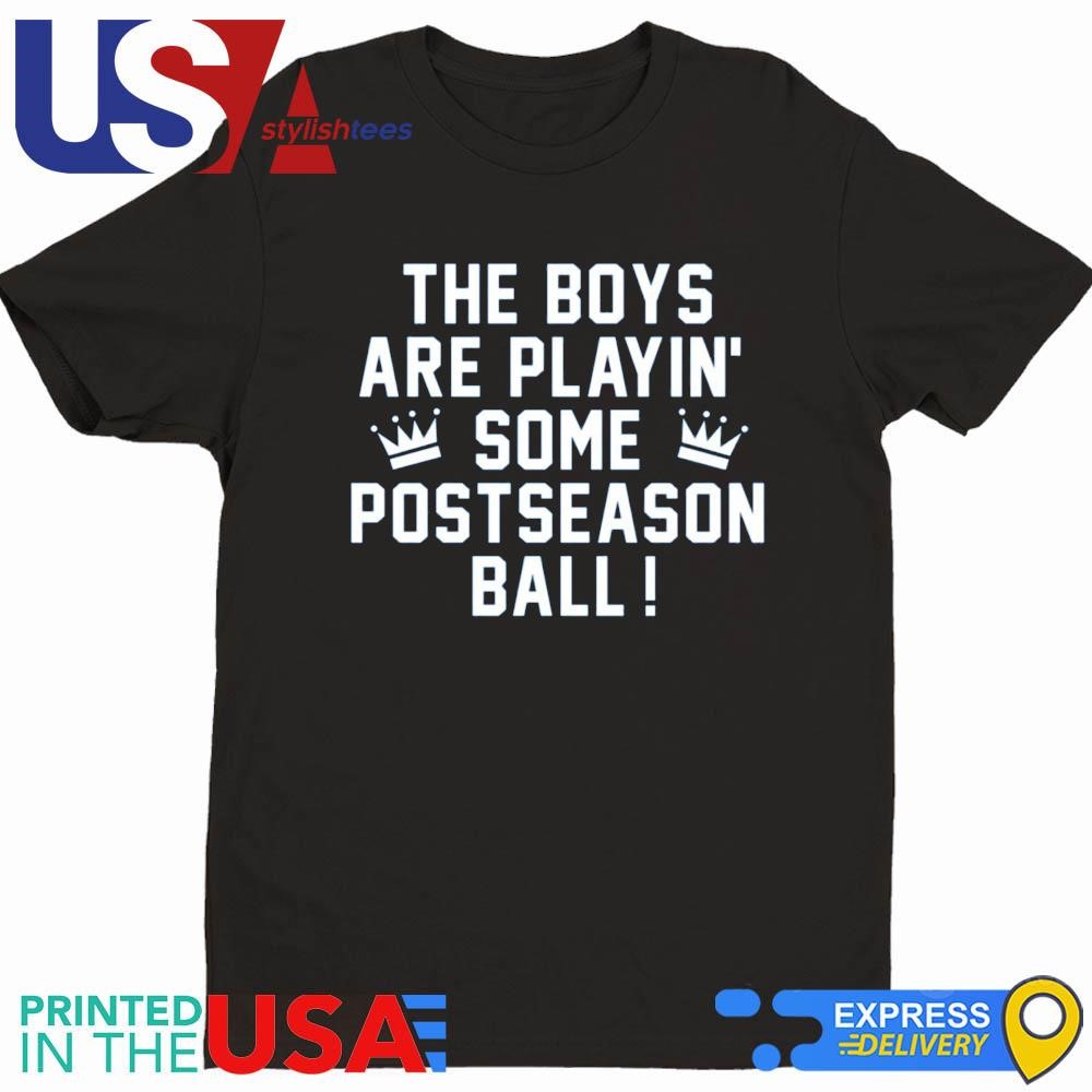 The Boys Are Playin' Some Postseason Ball Shirt