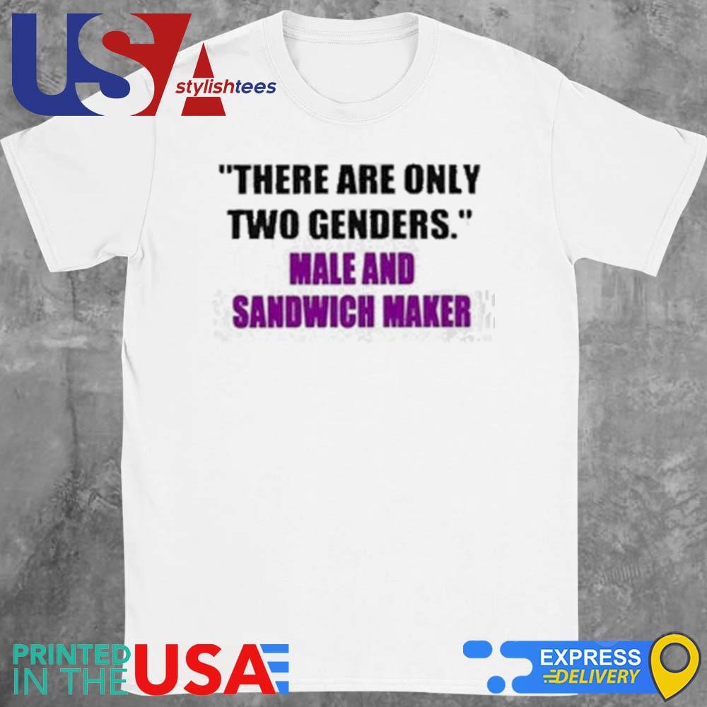 There Are Only Two Genders Male And Sandwich Maker Shirt