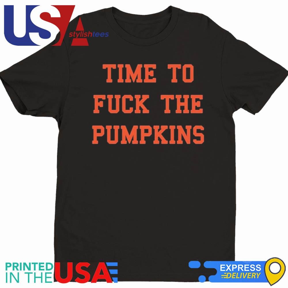 Time To Fuck The Pumpkins Shirt