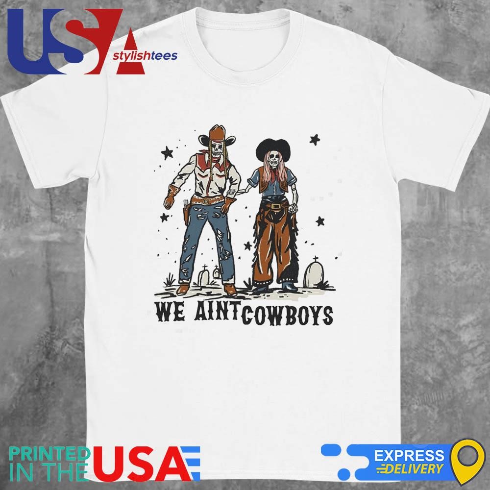 Tom And Nova Skeleton We Aint Cowboys Shirt