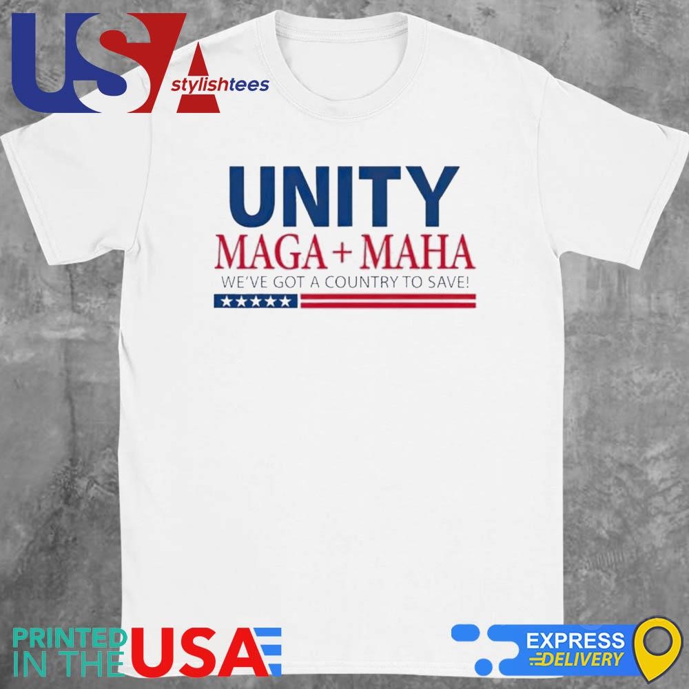 Unity Maga Maha We Are Got A Country To Save Shirt