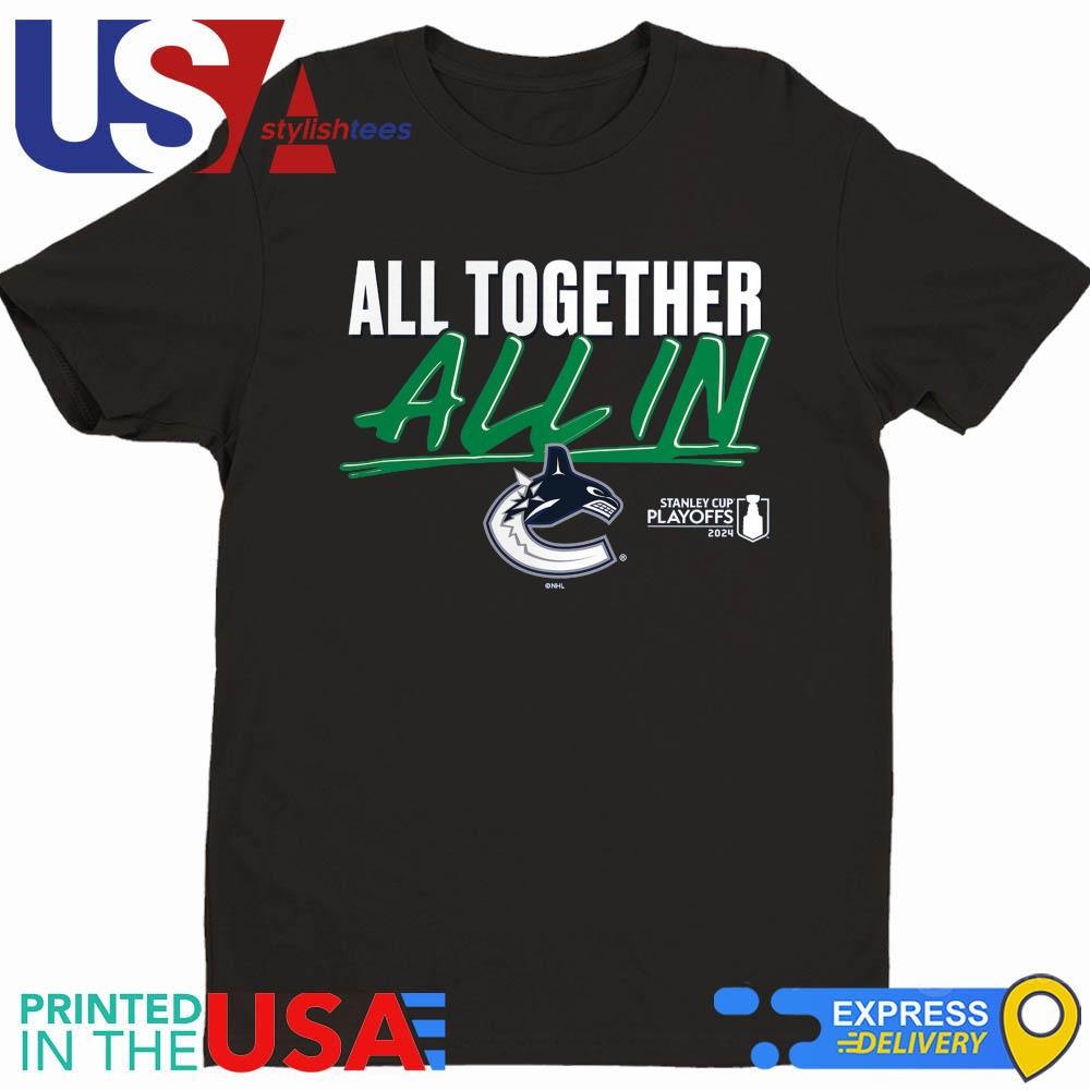 Vancouver Canucks 2024 Stanley Cup Playoffs Slogan All Together All In Shirt