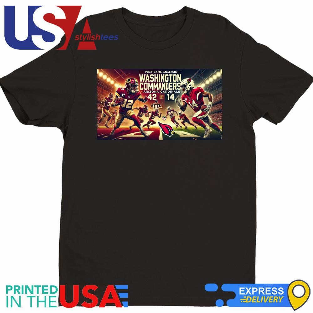 Washington Commanders 42 - 14 Arizona Cardinals Post-Game Analysis September 29 2024 Shirt