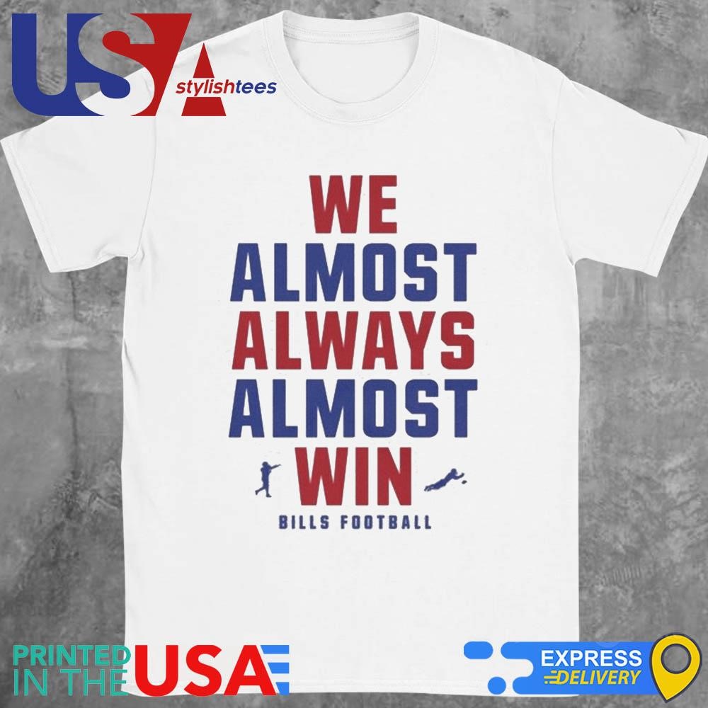 We Almost Always Almost Win Buffalo Bills Football 2024 Shirt