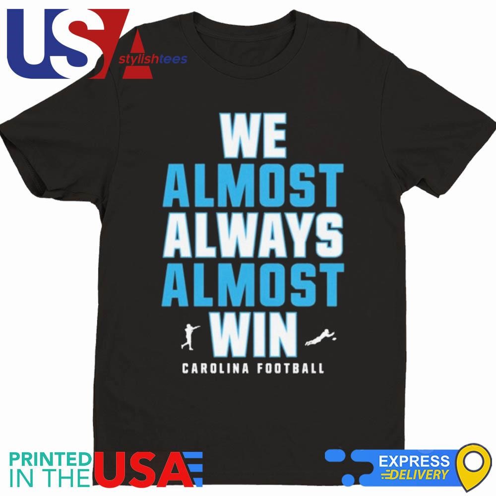 We Almost Always Almost Win Carolina Panthers Football 2024 Shirt