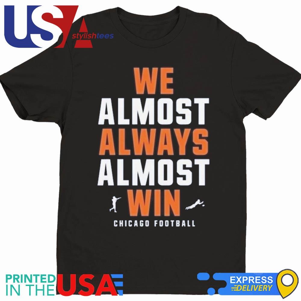 We Almost Always Almost Win Chicago Bears Football 2024 Shirt