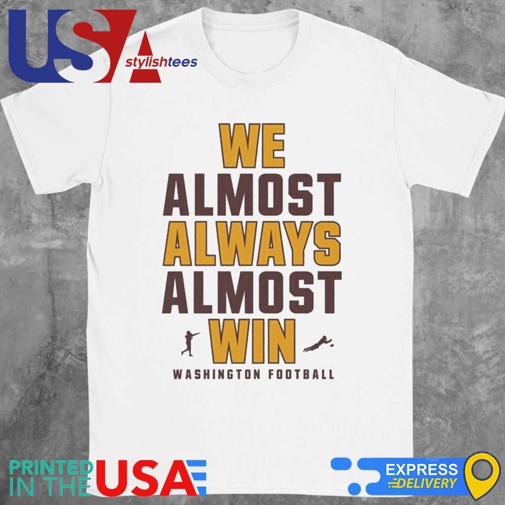 We Almost Always Almost Win Washington Commanders Football 2024 Shirt