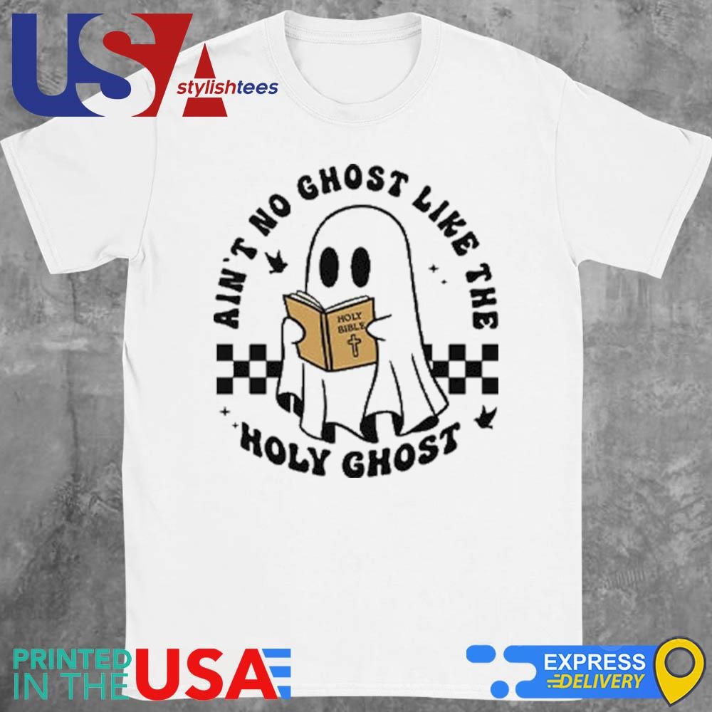 Ain't No Ghost Like The Holy Ghost Halloween Shirt